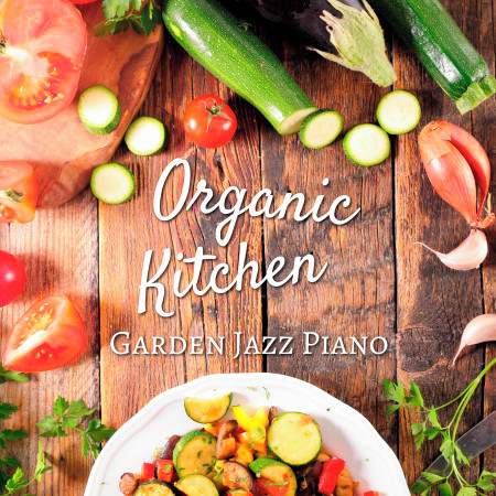 Organic Kitchen - Garden Jazz Piano