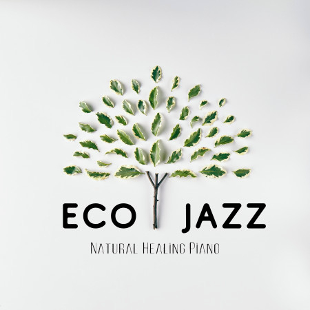 Eco Jazz - Natural Healing Piano