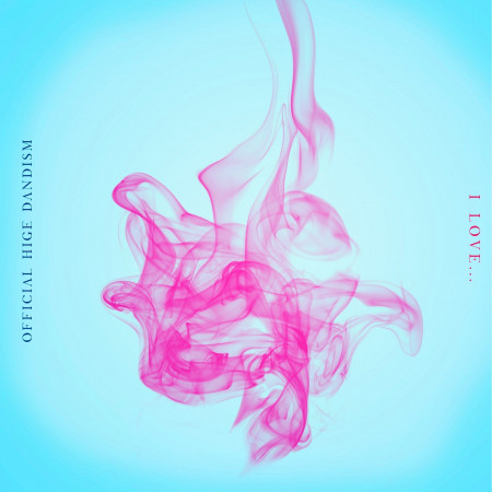 I Love Official髭男dism I Love 專輯 Line Music