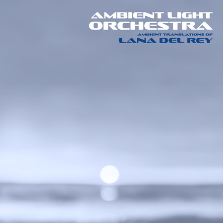 Ambient Translations of Lana Del Rey