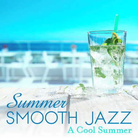 Summer Smooth Jazz ~ A Cool Summer