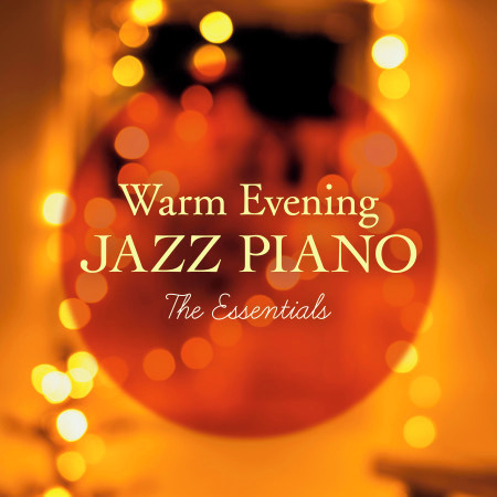 Warm Evening Jazz Piano ~ The Essentials