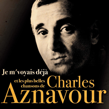 Je m’voyais déjà et les plus belles chansons de Charles Aznavour
