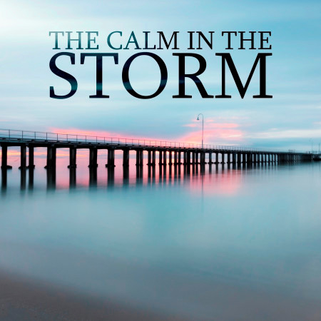 The Calm in the Storm