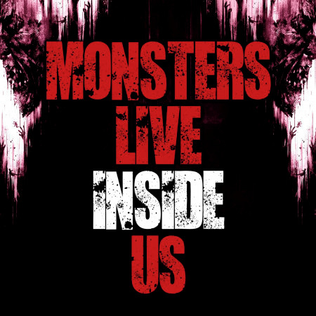 Monsters Live Inside Us