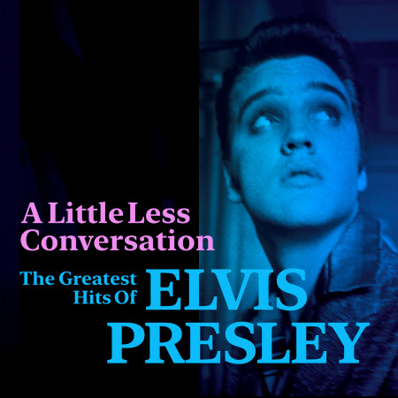 A Little Less Conversation: The Greatest Hits of Elvis Presley