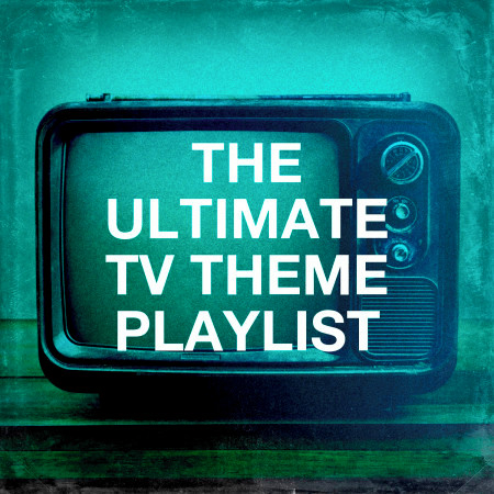 The Ultimate TV Theme Playlist