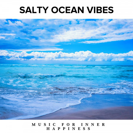 Salty Ocean Vibes - Music for Inner Happiness