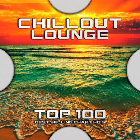 Chillout Lounge Top 100 Best Selling Chart Hits