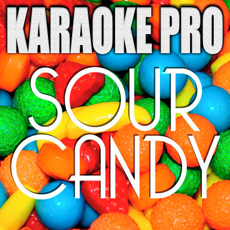 Sour Candy (Originally Performed by Lady Gaga & BLACKPINK) (Karaoke Version)