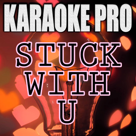 Stuck With U (Originally Performed by Ariana Grande & Justin Bieber) (Karaoke Version)