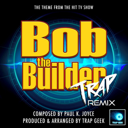 Bob The Builder (From "Bob The Builder") (Trap Remix)