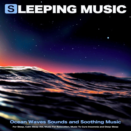 Sleeping Music: Soothing Music For Sleep, Calm Sleep Aid, Music For Relaxation, Music To Cure Insomnia and Deep Sleep