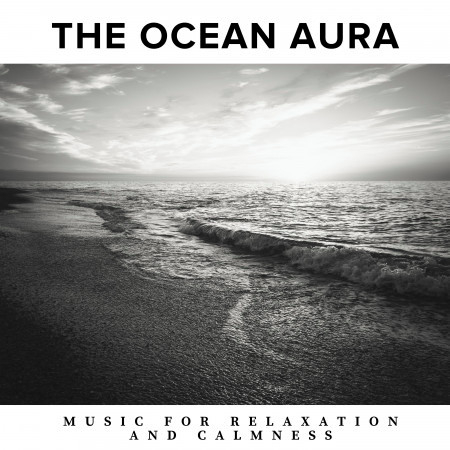 The Ocean Aura - Music for Relaxation and Calmness