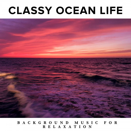 Classy Ocean Life - Background Music for Relaxation