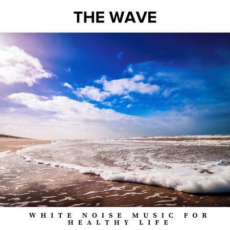 The Wave - White Noise Music for Healthy Life