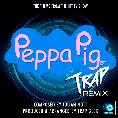 Peppa Pig Main Theme (From "Peppa Pig") (Trap Remix)