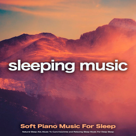 Sleeping Music: Soft Piano Music For Sleep, Natural Sleep Aid, Music To Cure Insomnia and Relaxing Sleep Music For Deep Sleep