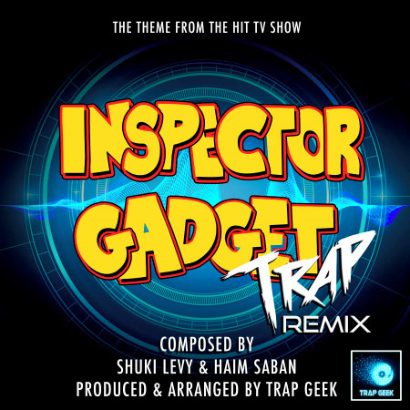 Inspector Gadget (From "Inspector Gadget") (Trap Remix)