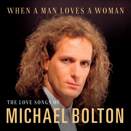 When A Man Loves A Woman: The Love Songs of Michael Bolton