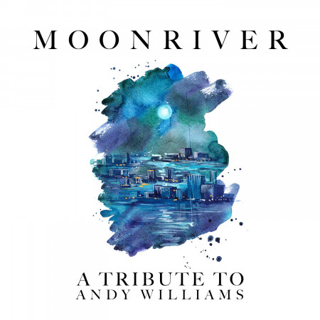 Moon River: A Tribute to Andy Williams