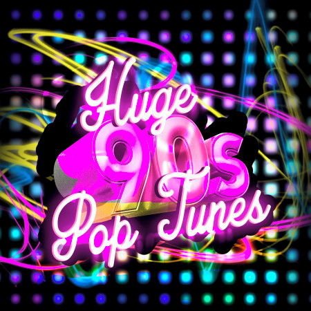 Huge 90s Pop Tunes