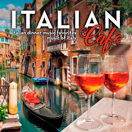 Italian Café: Italian Dinner Music Favorites - Music of Italy