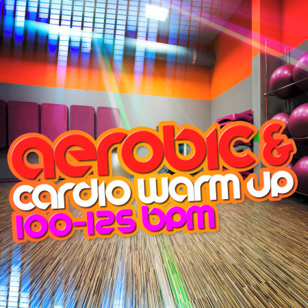 Aerobic & Cardio Warm Up (100-125 BPM)