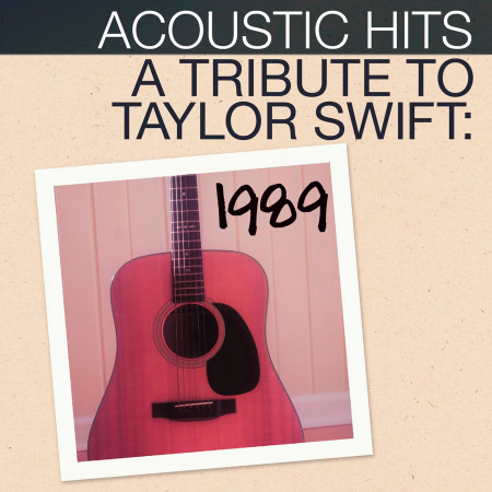 Acoustic Hits: A Tribute to Taylor Swift 1989