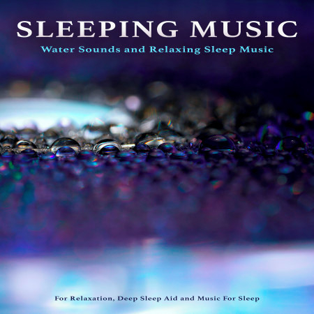 Sleeping Music: Water Sounds and Relaxing Sleep Music For Relaxation, Deep Sleep Aid and Music For Sleep