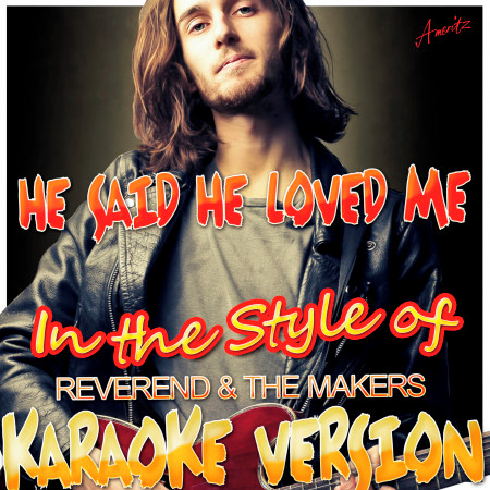 He Said He Loved Me (In the Style of Reverend & The Makers) [Karaoke Version]