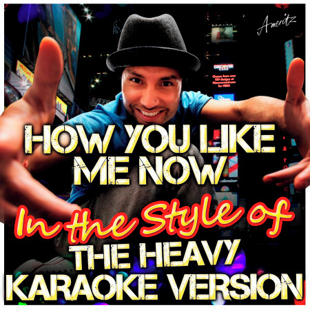 How You Like Me Now (In the Style of the Heavy) [Karaoke Version]