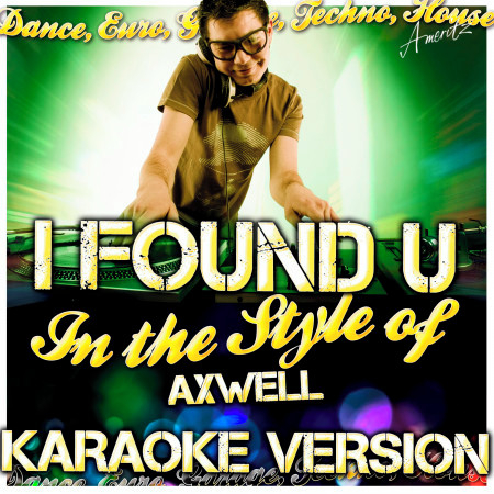 I Found U (In the Style of Axwell) [Karaoke Version]