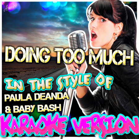 Doing Too Much (In the Style of Paula Deanda & Baby Bash) [Karaoke Version]