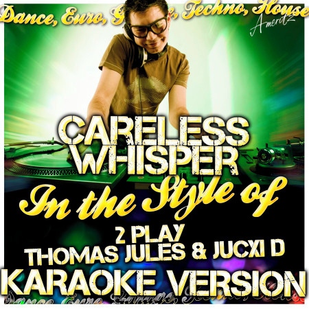 Careless Whisper (In the Style of 2 Play Thomas Jules & Jucxi D) [Karaoke Version]