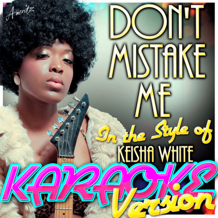 Don't Mistake Me (In the Style of Keisha White) [Karaoke Version]