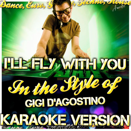I'll Fly With You (In the Style of Gigi D'agostino) [Karaoke Version]