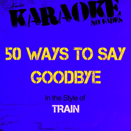 50 Ways to Say Goodbye (In the Style of Train) [Karaoke Version]