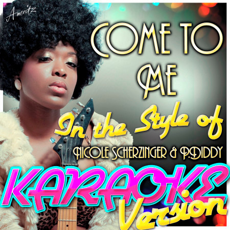 Come to Me (In the Style of Nicole Scherzinger & P.Diddy) [Karaoke Version]