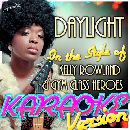 Daylight (In the Style of Kelly Rowland & Gym Class Heroes) [Karaoke Version]