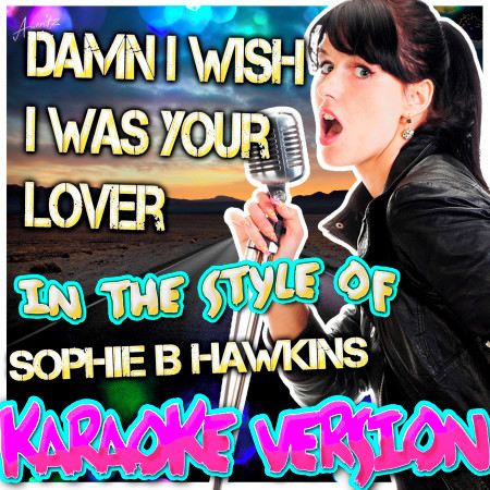 Damn I Wish I Was Your Lover (In the Style of Sophie B Hawkins) [Karaoke Version]