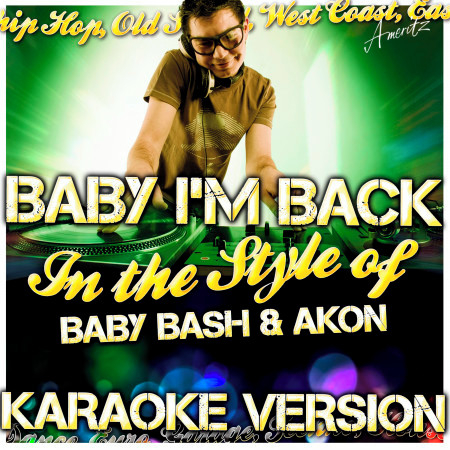 Baby I'm Back (In the Style of Baby Bash & Akon) [Karaoke Version]