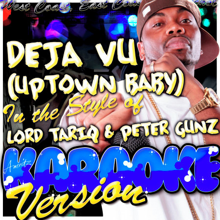 Deja Vu (Uptown Baby) [In the Style of Lord Tariq & Peter Gunz] [Karaoke Version]