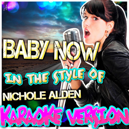Baby Now (In the Style of Nichole Alden) [Karaoke Version]