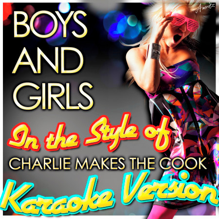 Boys & Girls (In the Style of Charlie Makes the Cook) [Karaoke Version]