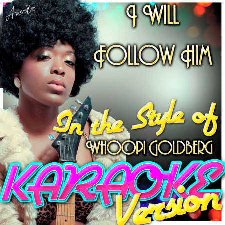 I Will Follow Him (In the Style of Whoopi Goldberg) [Karaoke Version]