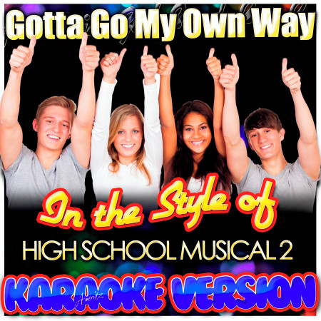 Gotta Go My Own Way (In the Style of High School Musical 2) [Karaoke Version]