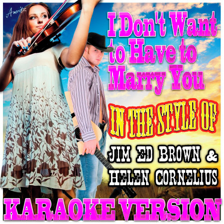 I Don't Want to Have to Marry You (In the Style of Jim Ed Brown & Helen Cornelius) [Karaoke Version]