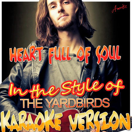 Heart Full of Soul (In the Style of Yardbirds) [Karaoke Version]