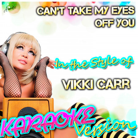 Can't Take My Eyes Off You (In the Style of Vikki Carr) [Karaoke Version]